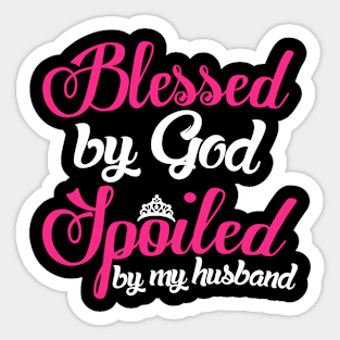 Blessed By God Spoiled By My Husband Sticker